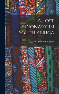 A Lost Legionary in South Africa - G, Hamilton-Browne