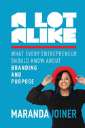 A Lot Alike: What Every Entrepreneur Should Know about Branding and Purpose