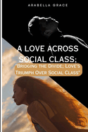 A Love Across Social Class;: "Bridging the Divide: Love's Triumph Over Social Class"