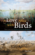A Love Affair with Birds: The Life of Thomas Sadler Roberts