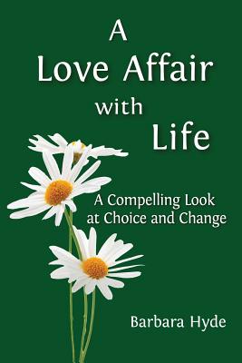 A Love Affair with Life: A Compelling Look at Choice and Change - Hyde, Barbara