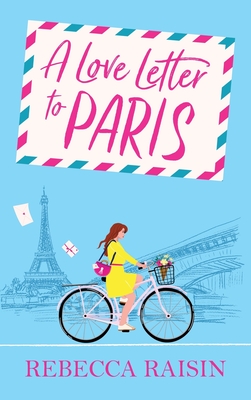 A Love Letter to Paris: A Parisian summer romance from the BESTSELLING author of Summer at the Santorini Bookshop - Raisin, Rebecca