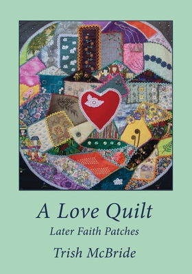 A Love Quilt: Later Faith Patches - McBride, Trish