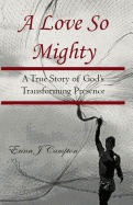 A Love So Mighty: A True Story of God's Transforming Presence
