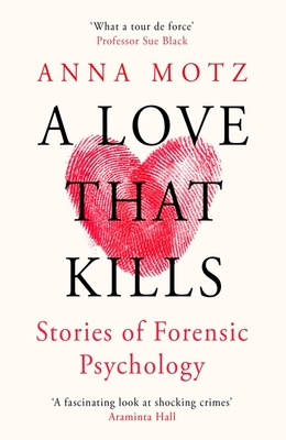 A Love That Kills: Stories of Forensic Psychology - Motz, Anna