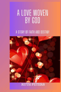 A Love Woven by God: A Story Of Faith And Destiny