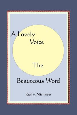 A Lovely Voice The Beauteous Word - Niemeyer, Paul V