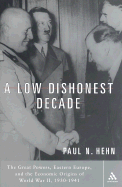 A Low, Dishonest Decade: The Great Powers, Eastern Europe, and the Economic Origins of World War II, 1930-1941