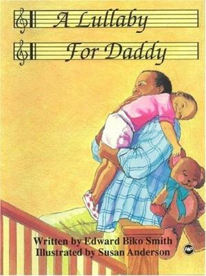 A Lullaby for Daddy - Smith, Edward Biko, and Smith, Eddie