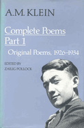 A.M. Klein: Complete Poems: Part I: Original Poems 1926-1934; Part II: Original Poems 1937-1955 and Poetry Translations