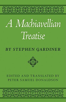 A Machiavellian Treatise - Gardiner, Stephen, and Donaldson, Peter S. (Edited and translated by)