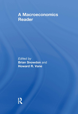 A Macroeconomics Reader - Snowdon, Brian (Editor), and Vane, Howard (Editor)