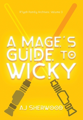 A Mage's Guide to Wicky - Sherwood, Aj, and Griffin, Katie (Editor), and Wade, Cait (Editor)
