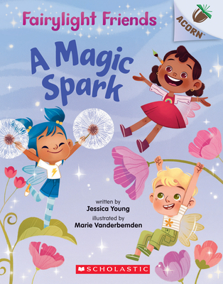 A Magic Spark: An Acorn Book (Fairylight Friends #1): Volume 1 - Young, Jessica