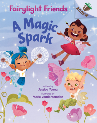 A Magic Spark: An Acorn Book (Fairylight Friends #1): Volume 1 - Young, Jessica