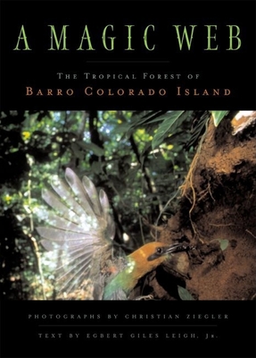 A Magic Web: The Forest of Barro Colorado Island - Ziegler, Christian (Photographer), and Leigh Jr, Egbert Giles