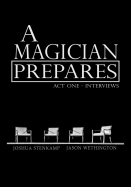 A Magician Prepares: Act One - Interviews