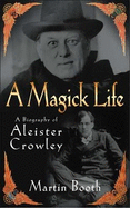 A Magick Life: A Biography of Aleister Crowley