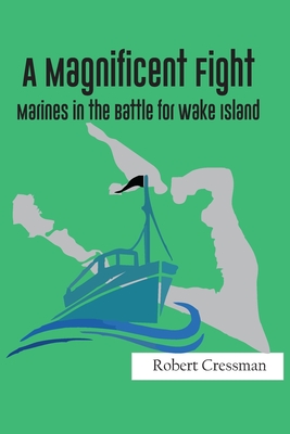 A Magnificent Fight: Marines in the Battle for Wake Island - Cressman, Robert