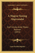 A Magyar Kozjog Alapvonalai: Grof Cziraky Antal Mozes Nyoman (1872)