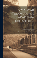 A Magyar Tudomnyos Akadmia rtestje ...; Volume 1