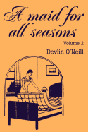 A Maid for All Seasons: Volume