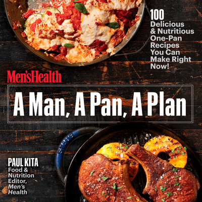 A Man, a Pan, a Plan: 100 Delicious & Nutritious One-Pan Recipes You Can Make Right Now!: A Cookbook - Kita, Paul