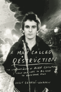A Man Called Destruction: The Life and Music of Alex Chilton, from Box Tops to Big Star to Backdoor Man