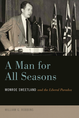 A Man for All Seasons: Monroe Sweetland and the Liberal Paradox - Robbins, William