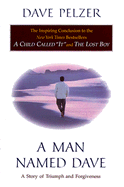 A Man Named Dave: A Story of Triumph and Forgiveness - Pelzer, Dave