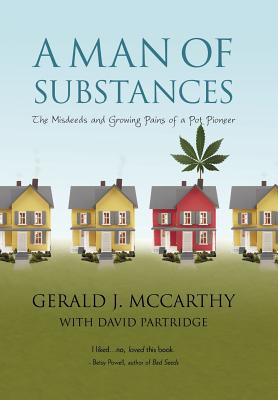 A Man of Substances: The Misdeeds and Growing Pains of a Pot Pioneer - Gerald J McCarthy with David Partridge