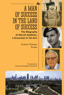 A Man of Success in the Land of Success: The Biography of Marcel Goldman, a Kracovian in Tel Aviv