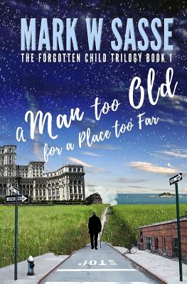 A Man Too Old for a Place Too Far - Sasse, Mark W