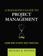 A Manager's Guide to Project Management: Learn How to Apply Best Practices (paperback)