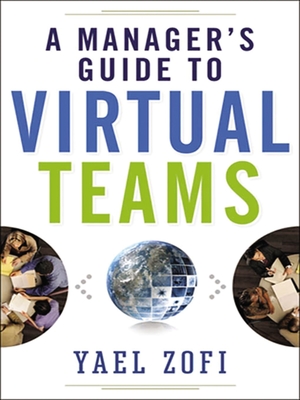 A Manager's Guide to Virtual Teams - Zofi, Yael