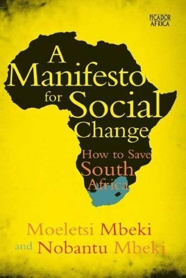 A Manifesto for Social Change: How to Save South Africa - Mbeki, Moeletsi, and Mbeki, Nobantu