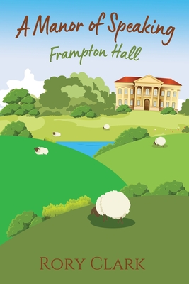 A Manor Of Speaking: Frampton Hall - Clark, Rory