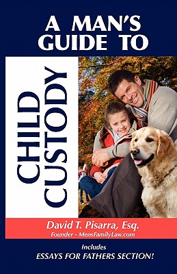 A Man's Guide to Child Custody - Pisarra, David T