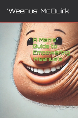 A Man's Guide to Empowering Weenus's - McQuirk, 'Weenus' Chuckles