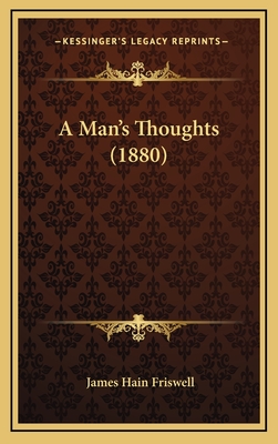 A Man's Thoughts (1880) - Friswell, James Hain