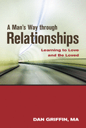 A Man's Way Through Relationships: Learning to Love and Be Loved