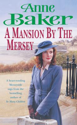 A Mansion by the Mersey: Sometimes the past can't be forgotten... - Baker, Anne