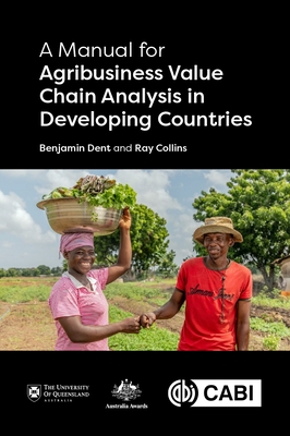 A Manual for Agribusiness Value Chain Analysis in Developing Countries - Dent, Benjamin, Dr., and Collins, Ray, Professor