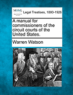 A Manual for Commissioners of the Circuit Courts of the United States