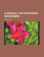 A Manual for Northern Woodsmen