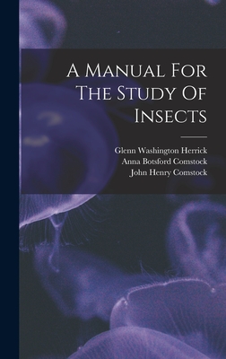 A Manual For The Study Of Insects - Comstock, John Henry, and Anna Botsford Comstock (Creator), and Glenn Washington Herrick (Creator)