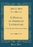 A Manual of American Literature: A Text-Book for Schools and Colleges (Classic Reprint)