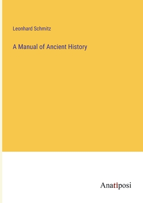 A Manual of Ancient History - Schmitz, Leonhard