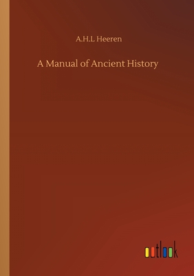 A Manual of Ancient History - Heeren, A H L