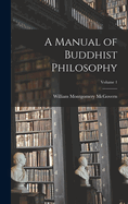 A Manual of Buddhist Philosophy; Volume 1